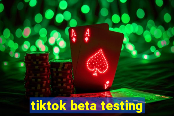 tiktok beta testing